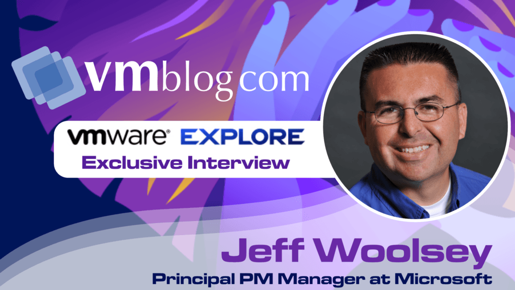 vmware explore 2023 video interview with Jeff Woolsey | Principal PM Manager at MIcrosoft