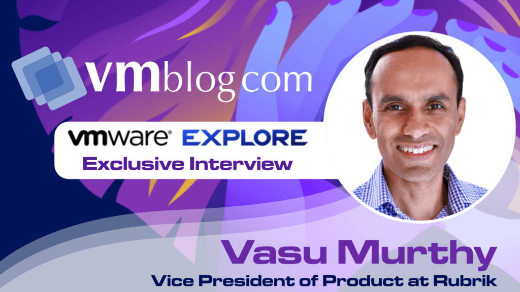 vmware explore 2023 video interview with Vasu Murthy | Rubrik
