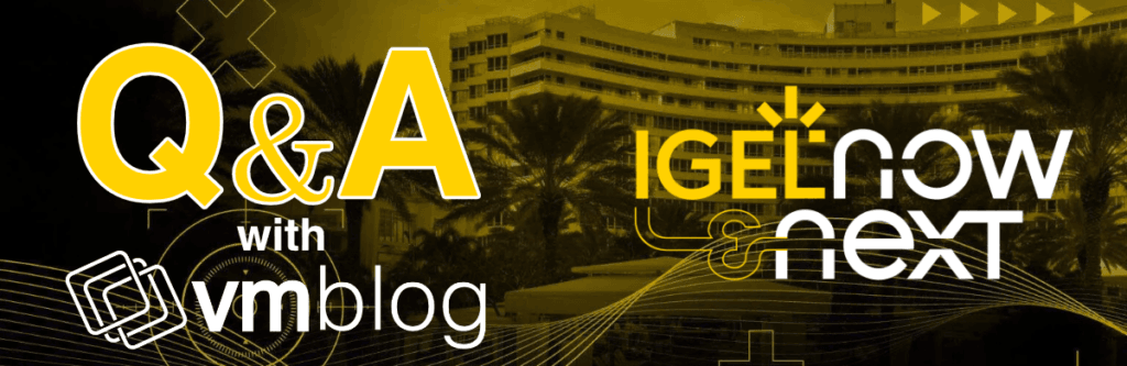 IGEL Now & Next 2025 Q&A