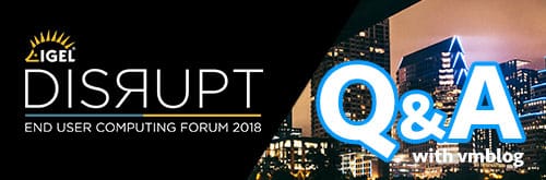 IGEL Disrupt 2018 Q&A