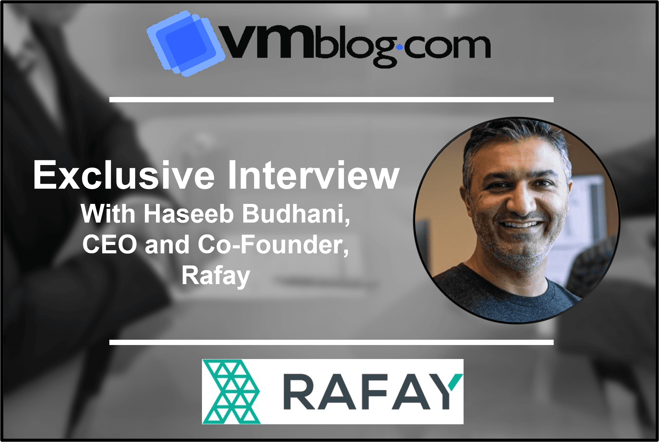 VMblog Expert Interview: What You Need to Know About Rafay's Technology ...