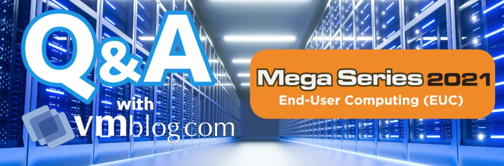 VMBlog Mega Series 2021 | End-User Computing (EUC)
