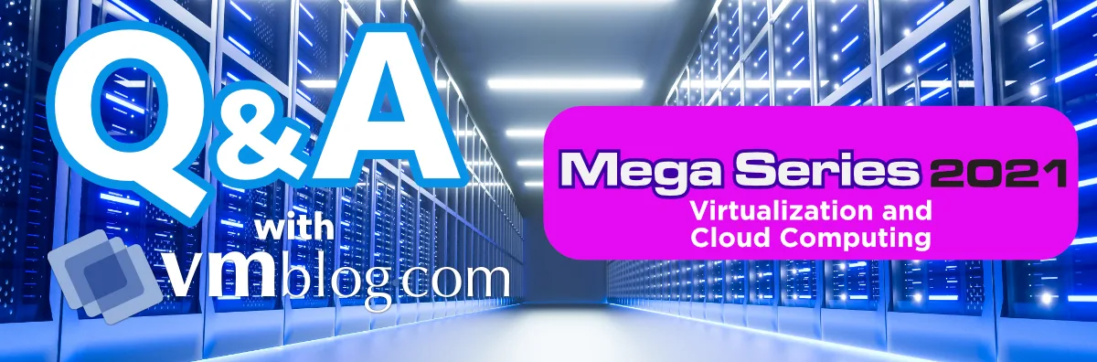 VMBlog Mega Series 2021 | Virtualization and Cloud Computing