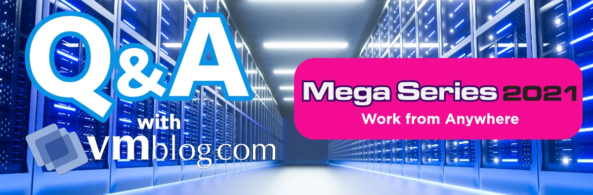 VMBlog Mega Series 2021 | Work from Anywhere