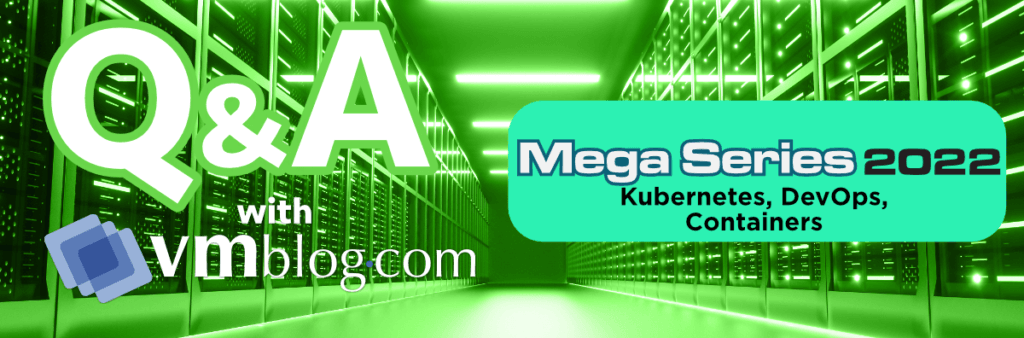 VMBlog Mega Series 2022 Q&A | Kubernetes, DevOps, Containers
